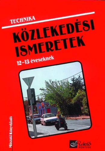 Nagy Attiln; Nmeth Ferenc - Technika - Kzlekedsi ismeretek 12-13 veseknek