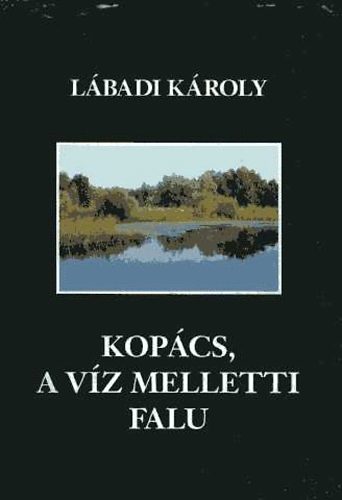 L�badi K�roly - Kop�cs, a v�z melletti falu