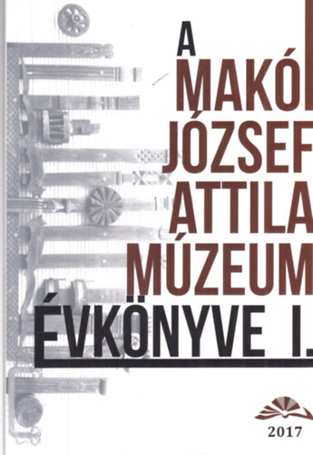 Csengerin� Szab� �va (szerk.) - A mak�i J�zsef Attila M�zeum (J�zsef Attila M�zeum �vk�nyve I.)