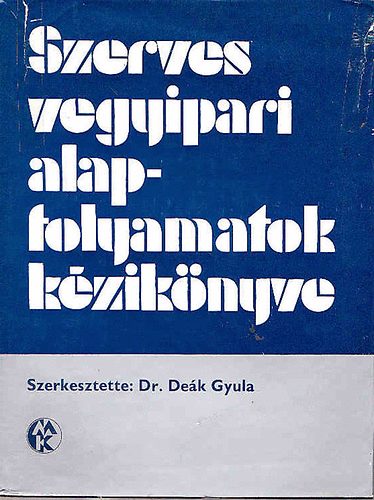 dr. (szerk.) Dek Gyula - Szerves vegyipari alapfolyamatok kziknyve