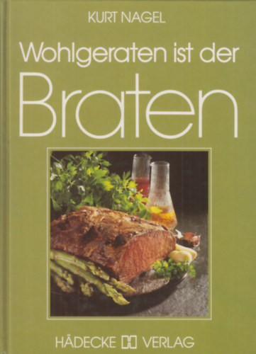 Kurt Nagel - Wohlgeraten ist der Braten