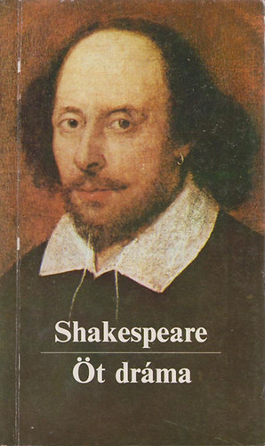 William Shakespeare - �t dr�ma - Romeo �s J�lia, Hamlet, d�n kir�lyfi, Lear kir�ly, Szentiv�n�ji �lom, Vihar