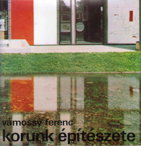 Vámossy Ferenc - Korunk építészete
