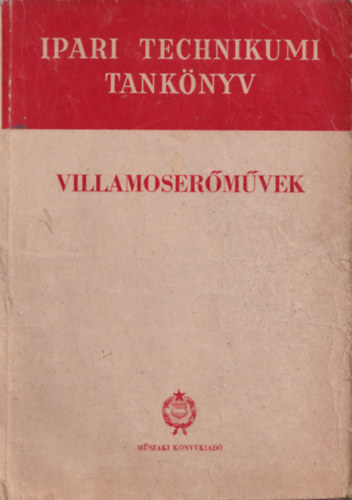 Monostori Gusztáv, Török Béla (szerk.) - Villamoserőművek (Ipari Technikumi Tankönyv)