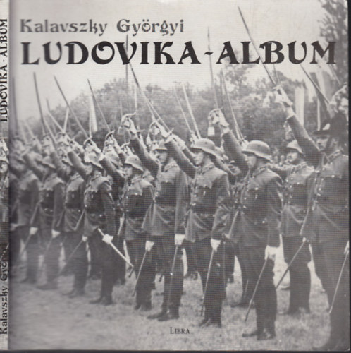 Kalavszky Gy�rgyi - Ludovika-Album - A Magyar Kir�lyi Honv�d Ludovika Akad�mia t�rt�nete 1808-1944.