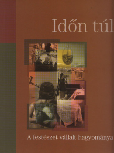 Lszl Dniel -  Muladi Brigitta - Idn tl - A festszet vllalt hagyomnya