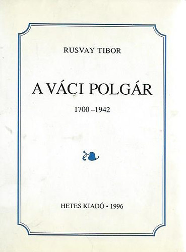 Rusvay Tibor - A vci polgr (1700-1942)