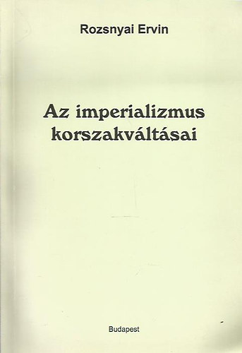 Rozsnyai Ervin - Az imperializmus korszakv�lt�sai