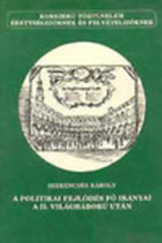 Szerencss Kroly - A politikai fejlds f irnya a II. vilghbor utn (korszer trtnelem)