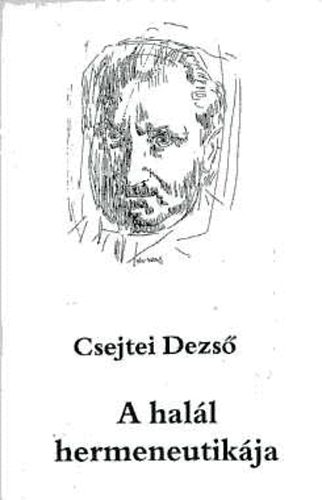 Csejtei Dezső - A halál hermeneutikája - A korai Heidegger filozófiai thanatológiája