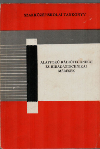 Fellner Gyrgy - Gellrthegyi Jzsef - Kiss Antal - Remes Kroly - Solt Endre - Tarr Kroly - Alapfok Rditechnikai s hradstechnikai mrsek