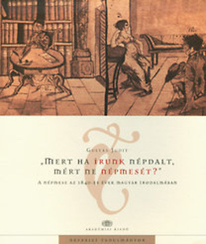 Guly�s Judit - "Mert ha �runk n�pdalt, mi�rt ne n�pmes�t?" - A n�pmese az 1840-es �vek magyar irodalm�ban