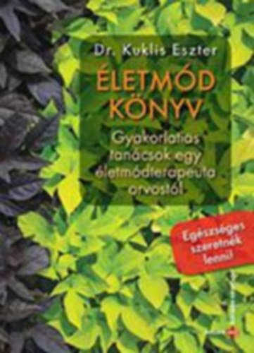 Dr. Kuklis Eszter - �letm�dk�nyv - Gyakorlatias tan�csok egy �letm�dterapeuta orvost�l