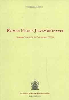 Rmer Flris - Rmer Flris jegyzknyvei (Sopron, Veszprm s Zala megye, 1861)