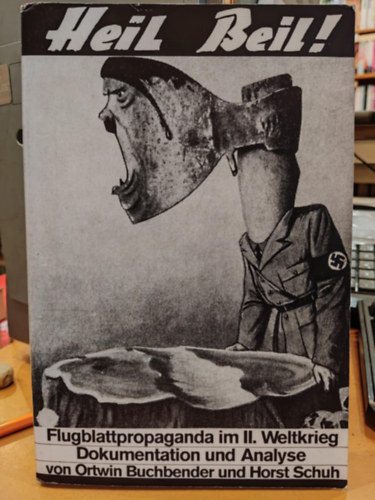 Ortwin Buchbender, Horst Schuh - Heil Beil! Flugblattpropaganda im Zweiten Weltkrieg : Dokumentation und Analyse