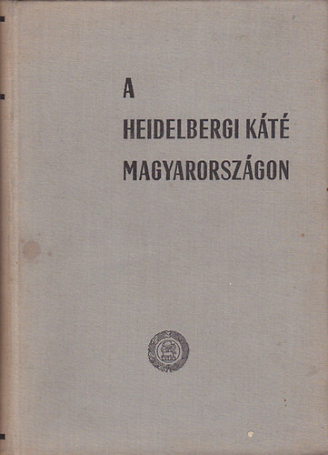 Dr. Bartha Tibor (szerk.) - A heidelbergi kt trtnete Magyarorszgon