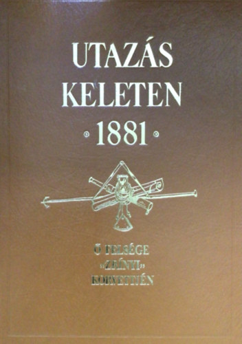 SZERZ Greguss Gyrgy - Utazs Keleten 1881 - Mellklet  FELSGE "ZRNYI" KORVETTJN