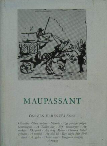 Guy De Maupassant - Guy de Maupassant összes elbeszélései I-II.: Héraclius Gloss doktor / Gömböc / Egy párizsi polgár vasárnapjai / A Tellier-ház / Fifi kisasszony / Az ereklye/ Ékszerek / Az öreg Milon / Théodule Sabot gyónása / A rendjel / Az első hó