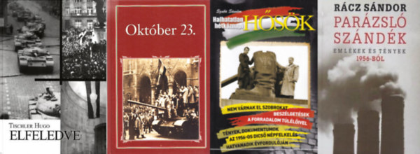 Rácz Sándor, Szabó Sándor, Tischler Hugo, Szigethy Gábor (szerk. és vál.) - 4 db könyv 1956-ról: Parázsló szándék - Emlékek és tények 1956-ból - DEDIKÁLT + Halhatatlan hétköznapi hősök + Elfeledve - DEDIKÁLT Október 23.