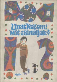 �veges J�zsef, Kulin Gy�rgy, Kov�cs K�roly - Unatkozom! Mit csin�ljak?