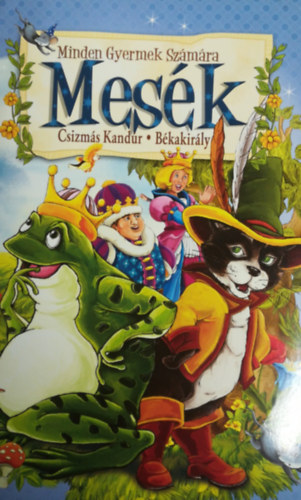 Ismeretlen Szerz - Mesk minden gyermek szmra- Csizms Kandr- Bkakirly