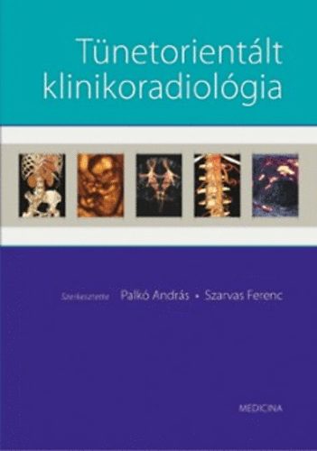 Palk Andrs; Szarvas Ferenc (szerk.) - Tnetorientlt klinikoradiolgia