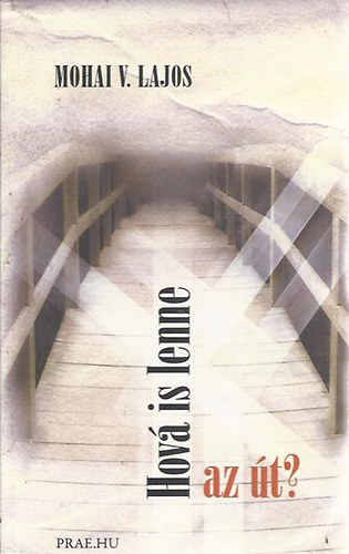 Mohai V. Lajos - Hov� is lenne az �t?