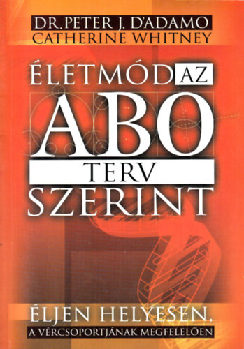 Peter J. Dr. D' Adamo - Életmód az AB0 terv szerint