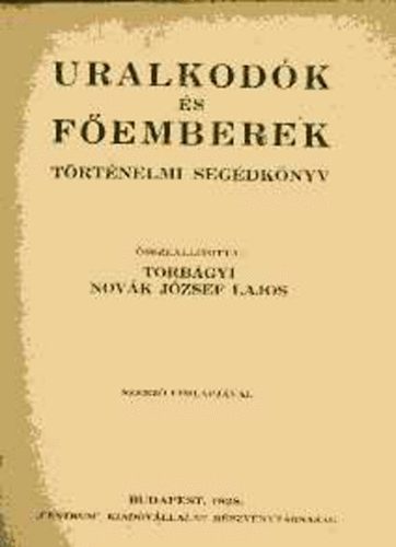 Torbágyi Novák József Lajos - Uralkodók és főemberek (Történelmi segédkönyv)