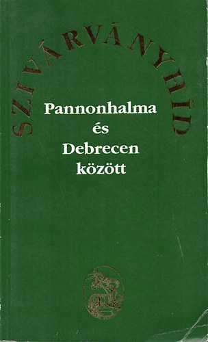 Barcza Jzsef (szerk.) - "Szivrvnyhd Pannonhalma s Debrecen kztt"