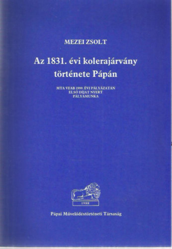 Mezei Zsolt - Az 1831. �vi koleraj�rv�ny t�rt�nete P�p�n