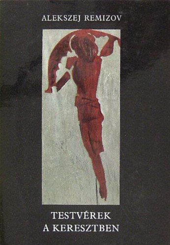 Alekszej Remizov - Testv�rek a keresztben