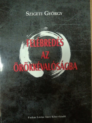 Szigeti Gyrgy - Felbreds az rkkvalsgba
