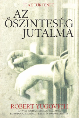 Robert Yugovich - Az őszinteség jutalma - Egy volt maffiózó megrázó vallomása