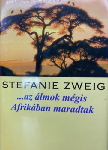 Stefanie Zweig - ...az �lmok m�gis Afrik�ban maradtak