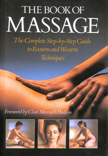 Lucinda Lidell, Sara Thomas, Carola Beresford Cooke, Anthony Porter, Fausto Dorelli (photo) - The Book of Massage - The Complete Step-by-Step Guide to Eastern and Western Techniques
