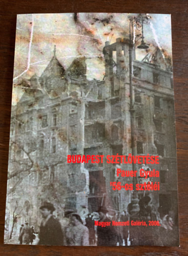 Budapest sz�tl�vet�se - Pauer Gyula '56-os szt�l�i