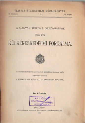 A magyar korona országainak 1905. évi külkereskedelmi forgalma. Magyar Statisztikai Közlemények 17. kötet