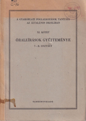 Gáspár László - A gyakorlati foglalkozások tanítása az általános iskolában. (óraleírások gyűjteménye 7-8 osztály.)