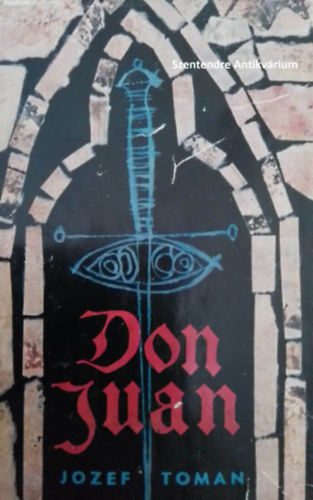 Jozef Toman - Don Juan - Don miguel de Manara �lete �s hal�la (saj�t k�ppel! szent. antikv.)