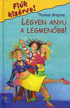 Thomas Brezina - Legyen anyu a legmen�bb!