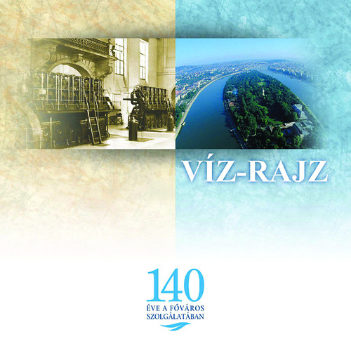 Károlyi András; Tolnai Béla - Víz-rajz (A Fővárosi Vízművek 140 éves története fotókkal gazdagon illusztrálva.)