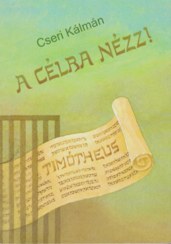 Cseri Kálmán - A célra nézz!