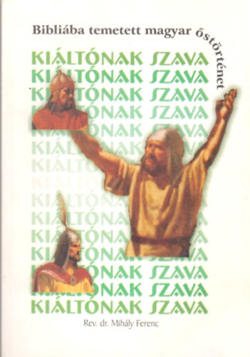 Rev. Dr. Mihly Ferenc - "Kiltnak szava". Bibliba temetett magyar strtnet