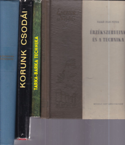 Valk� Iv�n P�ter, Ambr�zin�-Luk�csn�-Tarj�nn�, Botond-Bolics Gy�rgy, Zvorikin-Oszmova-Csernisev - 4 db. technikat�rt�net (�rz�kszerveink �s a technika + Tarka-barka technika + Korunk csod�i + A technika t�rt�nete)