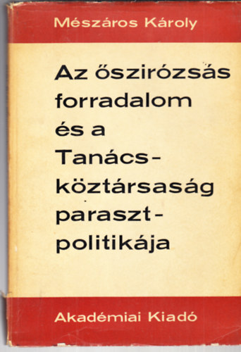 Mszros Kroly - Az szirzss forradalom s a Tancskztrsasg parasztpolitikja