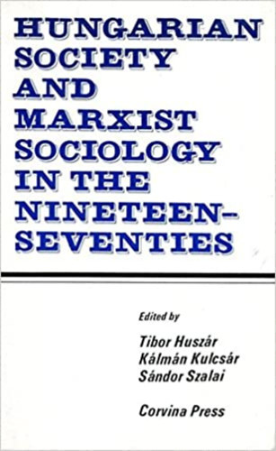 Tibor Husz�r, K�lm�n Kulcs�r, S�ndor Szalai - Hungarian society and Marxist sociology in the nineteen-seventies