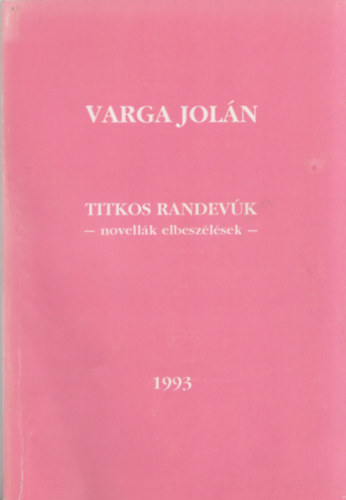 Varga Jol�n - Titkos randev�k - novell�k, elbesz�l�sek -