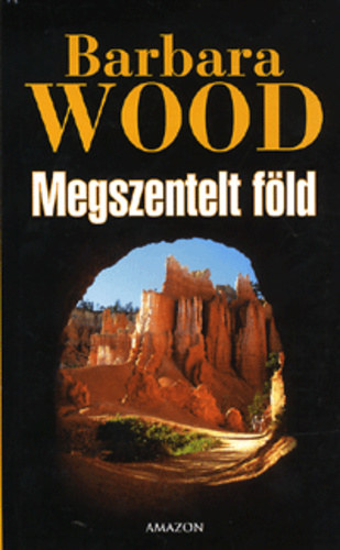 Barbara Wood, Ford�totta: Kir�ly Dezs� - Megszentelt f�ld - Sacred Ground
