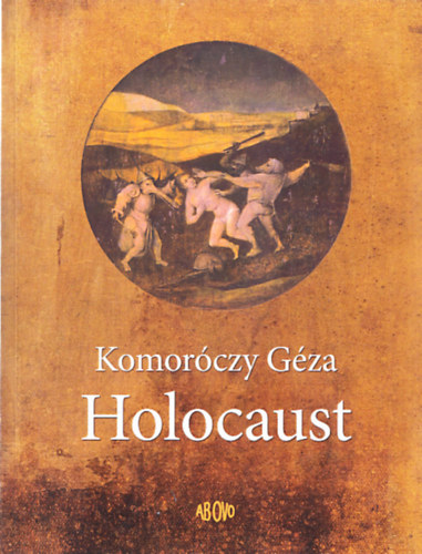 Komor�czy G�za - Holocaust (2m�): A pernye bele�g a b�r�nkbe (2000) - A pesti gett� fal�n�l (2015) (Dedik�lt)